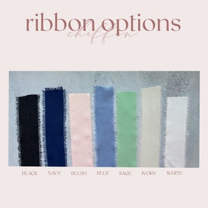 May include: A collection of seven chiffon ribbons with frayed edges, displayed in a row. The colours from left to right are black, navy, blush, blue, sage, ivory, and white. The text "ribbon options" and "chiffon" appears at the top, with colour names below.