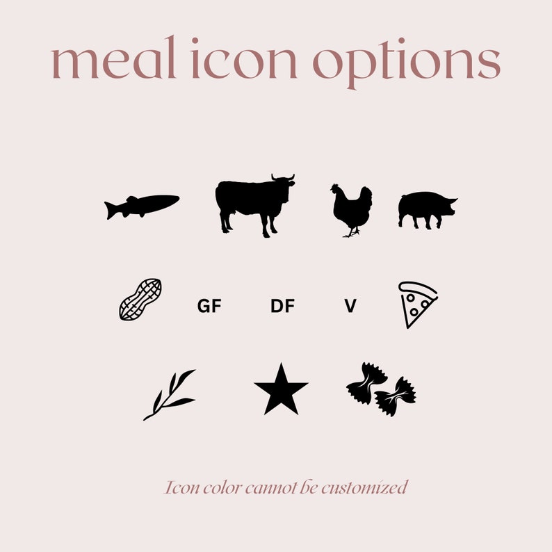 May include: Black and white icons representing different meal options, including fish, cow, chicken, pig, peanut, pizza, a leaf, a star, and pasta. The text "meal icon options" is at the top of the image. The text "Icon color cannot be customized" is at the bottom of the image.
