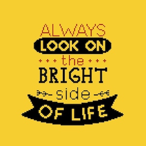 Puede incluir: Fondo amarillo con el texto "ALWAYS LOOK ON THE BRIGHT SIDE OF LIFE" en una fuente pixelada. El texto es en negro, rojo y blanco, con una pancarta negra en la parte inferior.