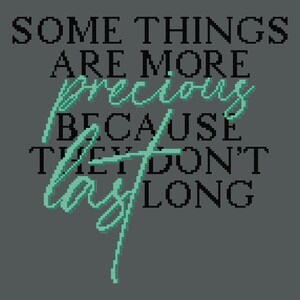 May include: A motivational quote in black text on a gray background: "Some things are more precious because they don't last long." The word "precious" is written in a cursive font in green.