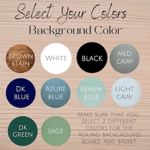 May include: Image displaying a color selection guide for a round background board and basket. The guide features a variety of color options, including brown stain, white, black, medium gray, dark blue, azure blue, renew blue, light gray, dark green, and sage.