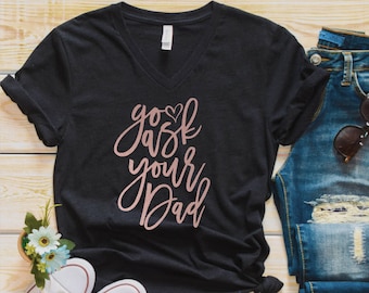 Go Ask Your Dad, Funny Mom shirt, Mothers Day Shirt, MOM gift, Ask your dad shirt