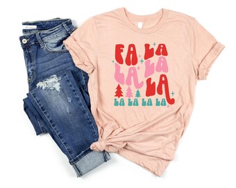 Fa La La La, Women's Shirt, Holiday Shirt for Women, Merry Christmas Shirt