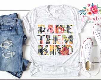 Raise Them Kind Shirt, Kindness is Cool, Mom Shirt, Teach Kindness Shirt, Floral Print Shirt