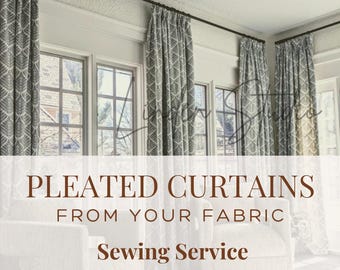 Custom Sewing Service/Seamstress, Pleated Custom Made Curtains From your Own Fabric, French Pleat Curtain Panels from Your Material