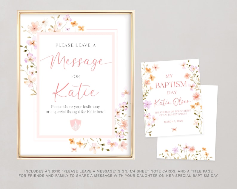 May include: A printable sign with a floral border and the text "Please leave a message for Katie" and a smaller sign with the text "My Baptism Day Katie Olsen".