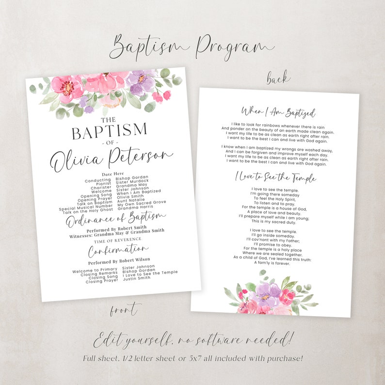 May include: A printable baptism programme with a floral design. The front of the programme includes the name Olivia Peterson and the order of events for the baptism. The back of the programme includes the lyrics to the song "When I Am Baptized" and "I Love to See the Temple".