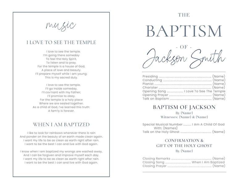May include: A blue and white printable program for a baptism ceremony. The program includes the name Jackson Smith, the music selections "I Love to See the Temple" and "When I Am Baptized", and the names of the presiding officiant, witnesses, and musicians.