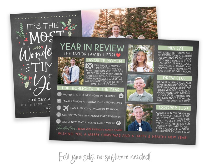 May include: A chalkboard style Christmas card with a green and red holly design. The card features a family photo and a year in review section with highlights from the year. The text on the card reads "It's the Most Wonderful Time of the Year."  The Taylor Family | 2021.  Favorite Moment.  Our favorite moment of the year was our family reunion when we got to see all our family again after not seeing & hugging them for almost a year. We are so happy to get to spend time together again.  Top Highlights of the Year.  1. Moved into our new home in February.  2. Family reunion at Yellowstone National Park.  3. Had a relaxing vacation to Hawaii.  4. Celebrated our 16th anniversary together.  5. Got a new teacup Yorkie name Minnie.  Thankful for being with friends & family again.  Wishing you a Merry Christmas and a Happy & Healthy New Year!  Edit yourself, no software needed!"