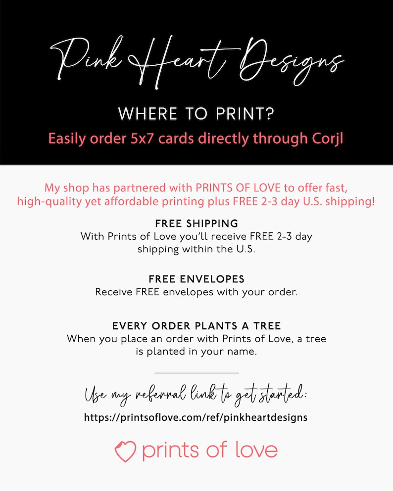 May include: Pink Heart Designs graphic with text that says "Where to Print?" and "Easily order 5x7 cards directly through Corjl". The graphic also includes text about partnering with Prints of Love to offer fast, high-quality printing with free 2-3 day shipping, free envelopes, and a tree planted for every order.