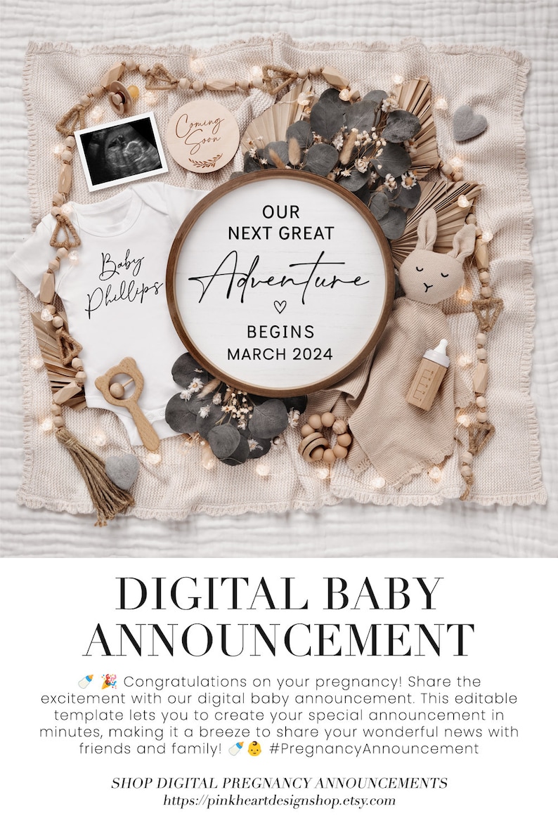 May include: A digital baby announcement template with a wooden sign that says "Our next great adventure begins March 2024". The sign is surrounded by a variety of baby items, including a onesie, a rattle, a stuffed bunny, and a bottle.