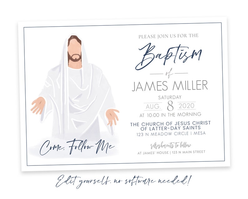 May include: A white invitation with blue text announcing a baptism for James Miller on Saturday, August 8, 2020 at 10:00 am. The invitation includes the text "Come, Follow Me" and an illustration of Jesus Christ.