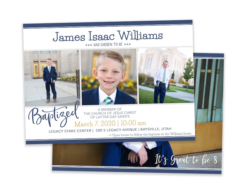 May include: A baptism announcement for James Isaac Williams. The announcement features three photos of the boy in a suit, a church building, and the text "Baptized" in a decorative font. The announcement also includes the date and time of the baptism, the location, and the text "It's Great to be 8".