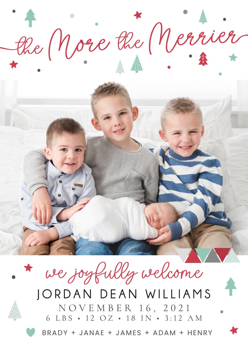 May include: A Christmas-themed birth announcement card with a photo of four brothers, including a newborn baby. The card reads "the More the Merrier" and "we joyfully welcome JORDAN DEAN WILLIAMS, NOVEMBER 16, 2021, 6 LBS 12 OZ 18 IN 3:12 AM, BRADY + JANAE + JAMES + ADAM + HENRY".
