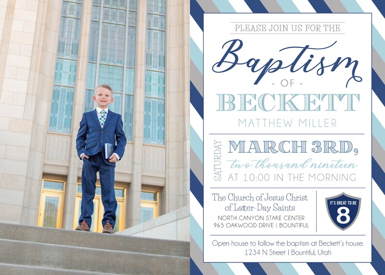 May include: A boy in a blue suit and tie stands on the steps of a building. The invitation reads "Please join us for the Baptism of Beckett Matthew Miller, March 3rd, two thousand nineteen at 10:00 in the morning. The Church of Jesus Christ of Latter-Day Saints, North Canyon Stake Center, 965 Oakwood Drive | Bountiful. It's Great to Be 8. Open house to follow the baptism at Beckett's house. 1234 N Street | Bountiful, Utah."