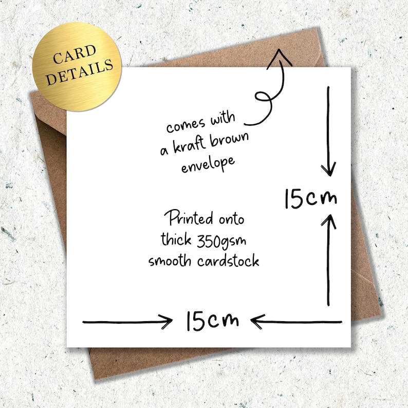 May include: A white card, 15cm x 15cm, with black text and a kraft brown envelope. The card details include: "comes with a kraft brown envelope" and "Printed onto thick 350gsm smooth cardstock."