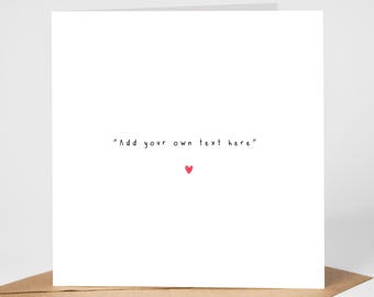 Personalised Add Your Own Text Greeting Card, Card For Best Friend, Daughter, Son, Mum, Dad