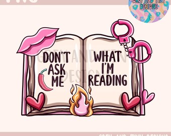 DON’T ASK me what I’m reading, spicy books read smut, reading era, bookish era, book club, svg, PNG file, digital download