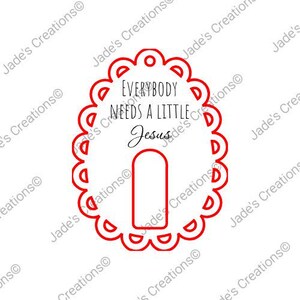May include: A red and white graphic with the text "EVERYBODY NEEDS A LITTLE Jesus". The design is in a scalloped oval shape with a keyhole design at the bottom. The words are in a mix of fonts.