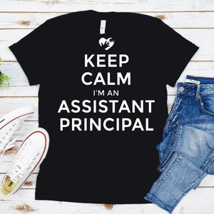 Keep Calm...I&#39;m an Assistant Principal T-Shirt
