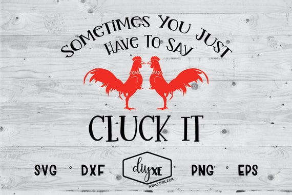 Sometimes You Just Got to Say Cluck It Svg-dxf-png-eps | Etsy Canada
