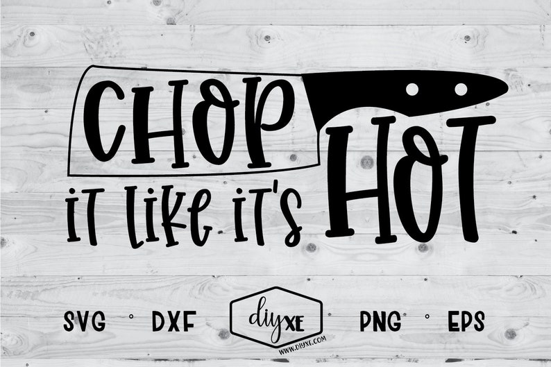 Chop It Like It's Hot Svg.dxf.eps.png | Etsy