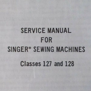 May include: A black and white service manual for Singer sewing machines, classes 127 and 128. The cover has the text "Form 20322" at the top and "SERVICE MANUAL FOR SINGER* SEWING MACHINES Classes 127 and 128" in the center.