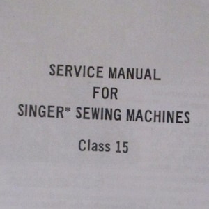 Può includere: Un manuale di assistenza in bianco e nero per macchine da cucire Singer, classe 15. Il manuale è intitolato "Service Manual for Singer* Sewing Machines Class 15" e ha il numero di modulo 18847.