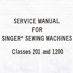 Könnte beinhalten: Ein schwarz-weißes Servicehandbuch für Singer Nähmaschinen, Klassen 201 und 1200. Der Titel lautet "Service Manual for Singer* Sewing Machines Classes 201 and 1200".