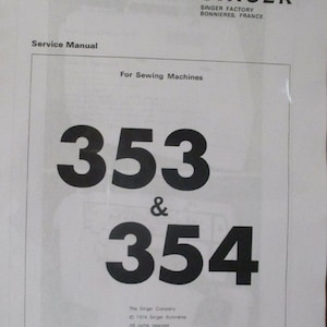 May include: A black and white service manual for Singer sewing machines models 353 and 354. The manual is printed in France and is copyrighted 1974 by Singer Bonnieres.