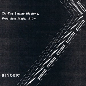 May include: Black and white image of a Singer sewing machine instruction manual. The cover features the text "Zig-Zag Sewing Machine, Free-Arm Model 6104" and the Singer logo.