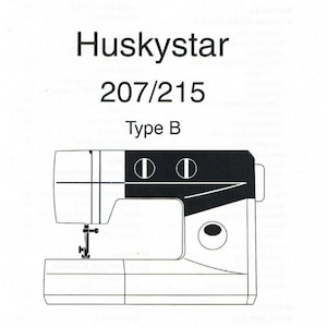 Puede incluir: Dibujo en blanco y negro de una máquina de coser con el texto "User's Guide Huskystar 207/215 Type B" encima.