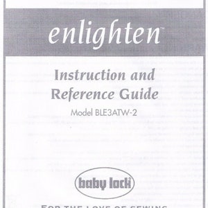 Può includere: Manuale di istruzioni in bianco e nero per una macchina da cucire Baby Lock enlighten. Il manuale ha il titolo "Instruction and Reference Guide" e il numero di modello "BLE3ATW-2". Il logo Baby Lock è un ovale bianco con le parole "baby lock" in nero.