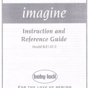 Può includere: Un manuale di istruzioni in bianco e nero per una macchina da cucire Baby Lock Imagine. Il manuale è intitolato "Instruction and Reference Guide" e include il numero di modello BLE1 AT-2. Il logo Baby Lock è presente nella parte inferiore della pagina.