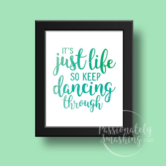 Digital Download Wicked Quote It's Just Life So Keep Dancing Through Motivational Art Wall Art