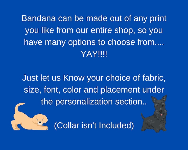May include: Blue background with text about custom bandanas. Includes illustrations of a golden retriever puppy and a black Scottish Terrier. Text states bandanas can be made from any print, with options for fabric, size, font, color, and placement.
