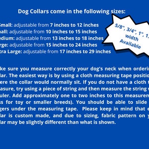 May include: A blue and white graphic with text that reads "Dog Collars come in the following sizes:" and lists the sizes of dog collars available: X Small, Small, Medium, Large, and Extra Large. The graphic also lists the available widths for the collars: 5/8", 3/4", 1", and 1.5". The graphic also includes instructions on how to measure a dog's neck for a collar.