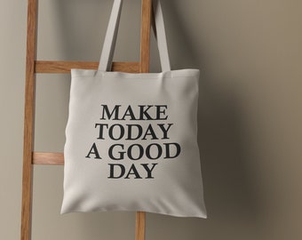 Make Today A Good Day Tote Bag