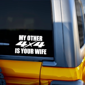 My Other 4x4 Is Your Wife - Offroad - SXS - Bumper Sticker - Decal - Funny