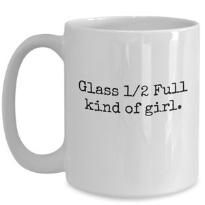 Glass 1/2 full girl; coffee mug; positivity