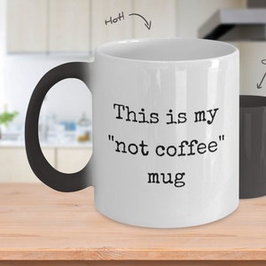 This is my &quot;Not Coffee&quot; Mug -- color changing mug