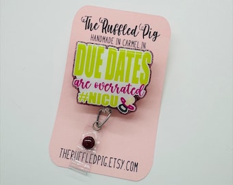 Due Date’s are Overrated Retractable Badge Reel, NICU, Nurse ID Holder, Mother Baby RN Gift, Labor & Delicery, Peds doc key card, Preemie