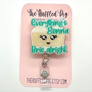 Everything&#39;s Gonna Brie Alright Badge Reel: Lanyard, clip, carabiner,  teacher lanyard, food service, secret Santa gifts for nutritionists
