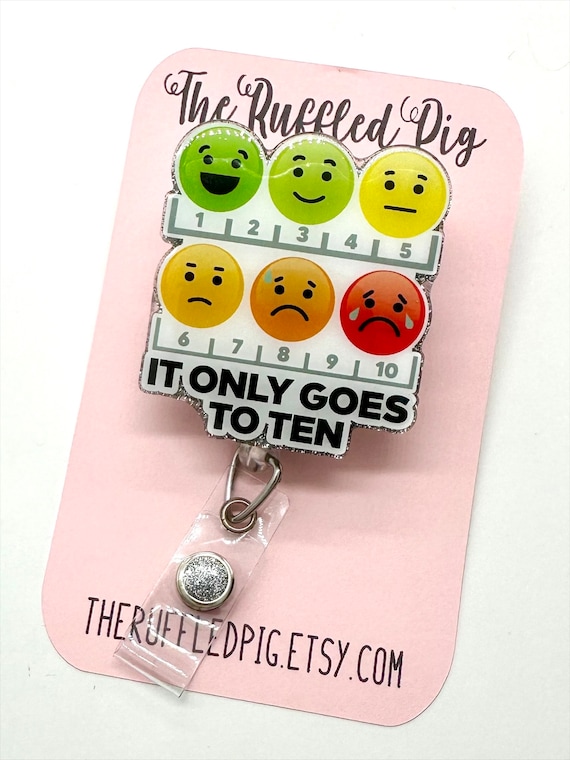 Pain Scale Retractable Badge Reel, Only Goes to 10 RN ID Holder, Funny  Acrylic Name Tag, Snarky ER Nurse, Pain Management Gift 