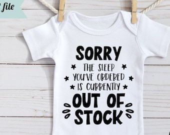 Sorry the Sleep You've Ordered Is Currently out of Stock SVG, Newborn SVG, Funny Baby SVG, Baby shirt svg, cut file, baby bodysuit svg, dxf