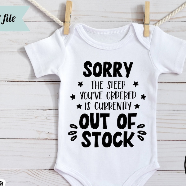 Sorry the Sleep You've Ordered Is Currently out of Stock SVG, Newborn SVG, Funny Baby SVG, Baby shirt svg, cut file, baby bodysuit svg, dxf