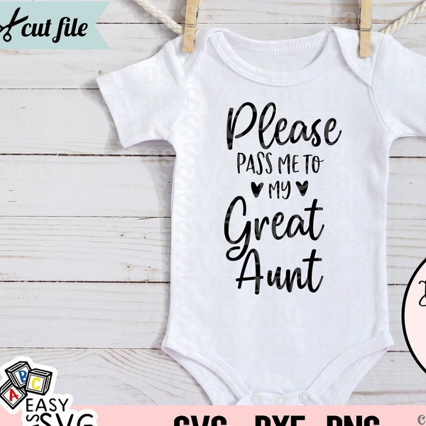 Please Pass Me To My Great Aunt SVG, Baby Girl SVG, Funny Baby SVG, Baby Sayings svg, Cute Baby svg, Baby Shirt svg, Toddler svg, Auntie svg