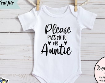 Please Pass Me To My Auntie SVG, Baby Girl SVG, Funny Baby SVG, Baby Sayings svg, Cute Baby svg, Baby Shirt svg, Toddler svg, Auntie svg