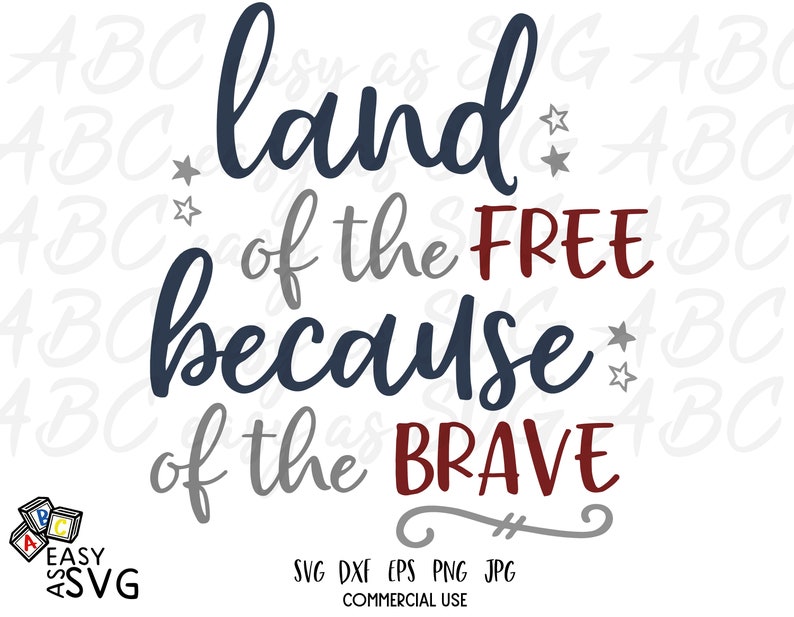 May include: A digital design file for a patriotic quote that reads "Land of the Free because of the Brave". The quote is written in a cursive font with stars and the words "Free" and "Brave" in red.