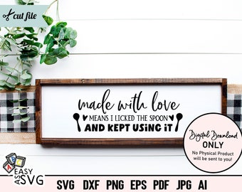 May include: A brown wooden sign with white text that reads "made with love  ✔ MEANS I LICKED THE SPOON AND KEPT USING IT" with a spoon and heart graphic. The sign has a pink digital download only label with the text "No Physical Product will be sent to you!"